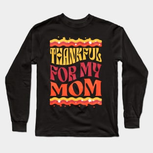 Thankful to my mom mothers day Long Sleeve T-Shirt